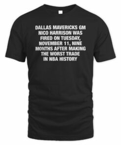 Dallas Mavericks GM Nico Harrison Was Fired T-Shirt