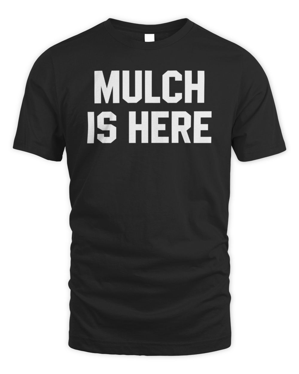Mulch Is Here Meme Barstool Graphic T-Shirt