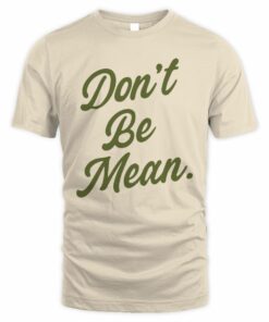 Arms Family Homestead Shop Don'T Be Mean T Shirt