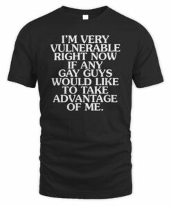 I’m Very Vulnerable Gay Meme Slogan T-Shirt Good Shirts Shop