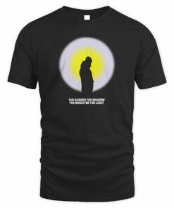 The Streets Merch Black The Darker The Shadow The Brighter The Light T-Shirt