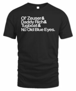 Heed The Call Shop Dan Ol Zeuser Daddy Rich And Tugboat Nu Old Blue Eyes T Shirt