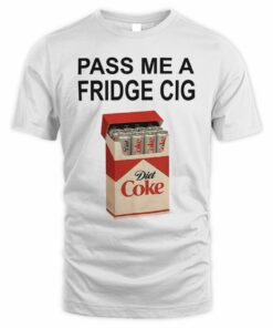 Pass Me A Fridge Cig Shirt