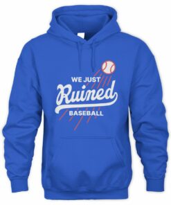 Dodgers We Just Ruined Baseball 2025 World Series Hoodie