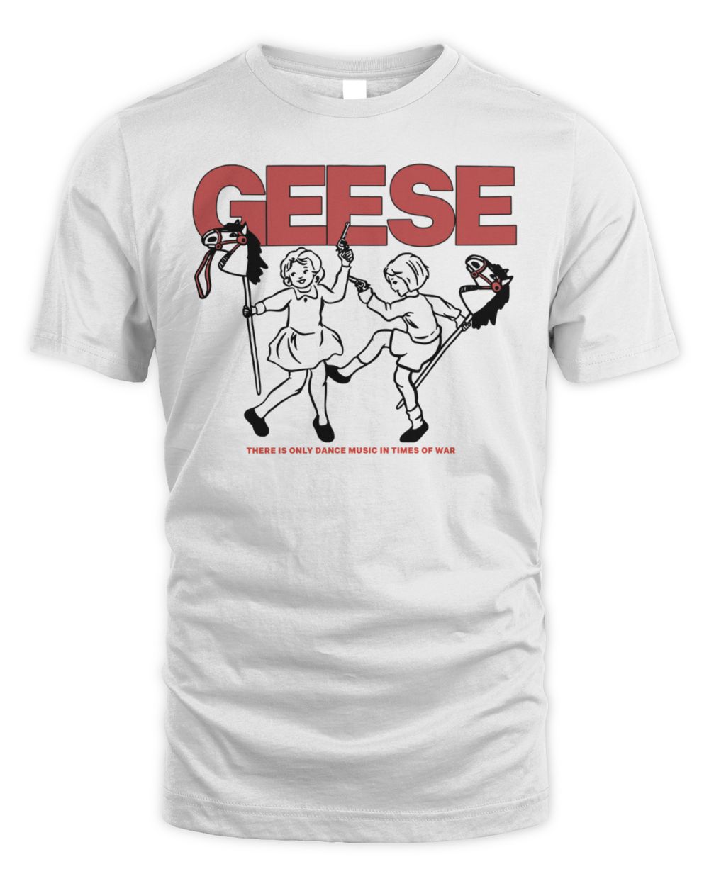 Geese Shop There Is Only Dance Music In Time Of War T Shirt
