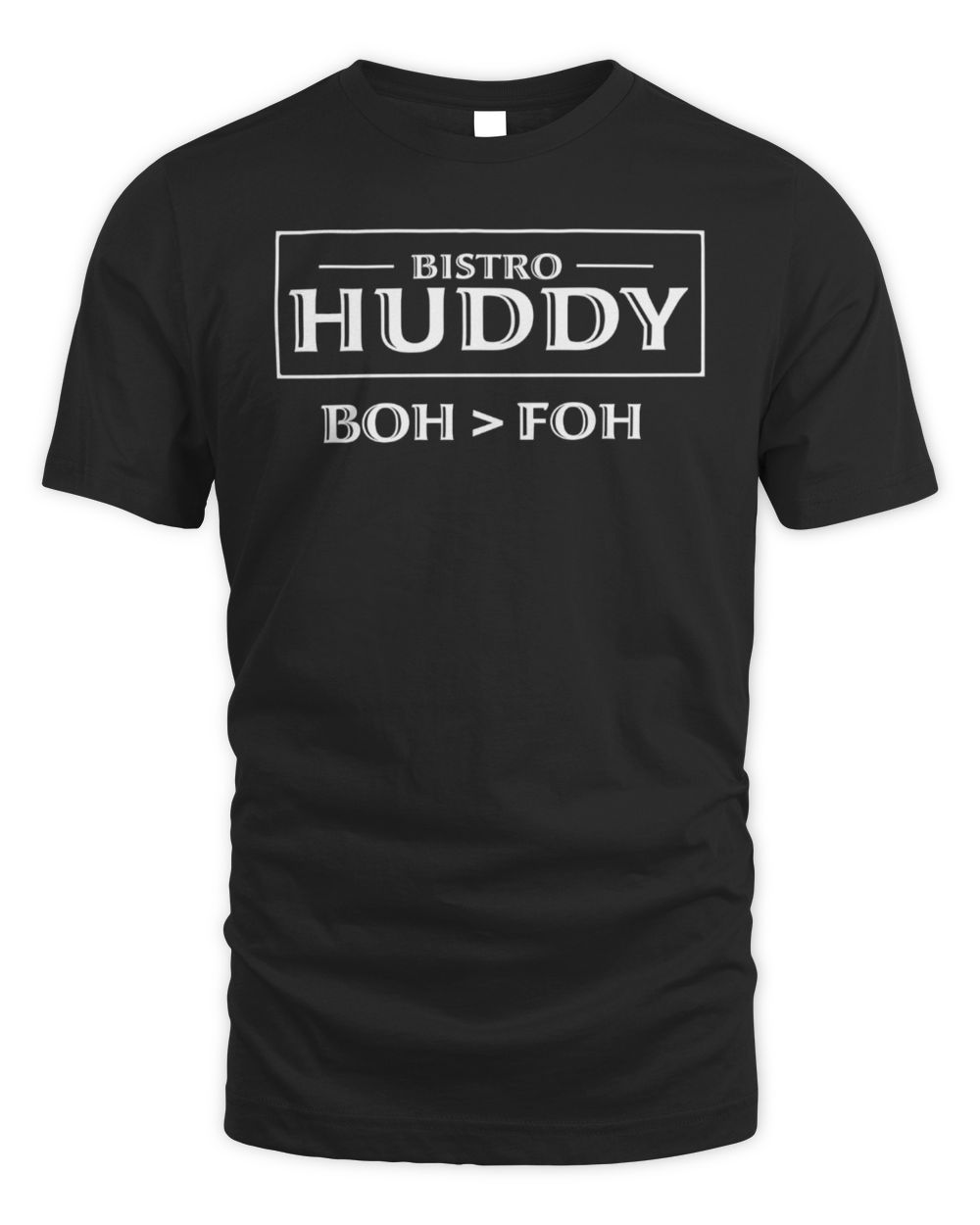 Bistro Huddy Shop BOH > FOH Rivalry T Shirt