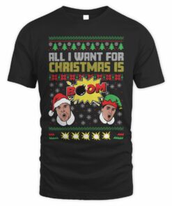 All I Want For Christmas Is Boom II Ugly Sweater T-Shirt