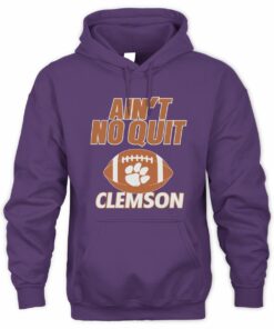 Ain’t No Quit Clemson College Game Day Hoodie