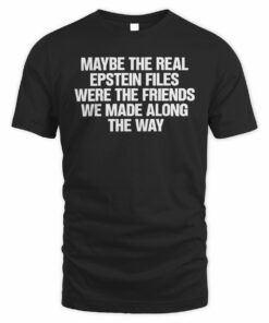 Maybe The Real Epstein Files Friends Slogan T-Shirt