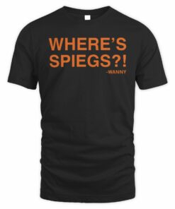 Where’s Spiegs Wanny Quote T-Shirt