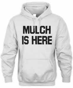 Mulch Is Here Meme Statement Slogan Hoodie
