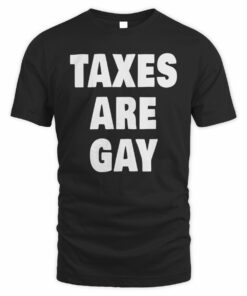 Become Ungovernable Shop Taxes Are Gay T Shirt