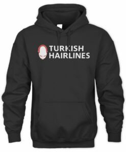 Good Shirts Store Turkish Hairlines Hoodie