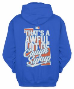 Awful Lot Of Cough Syrup Shirt Los Angeles Hoodie