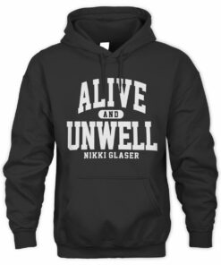 Nikki Glaser Store Alive And Unwell Hoodie
