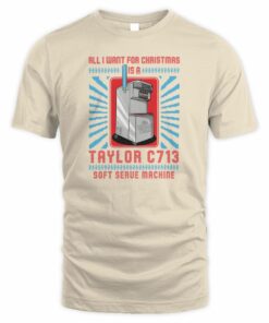 All I Want For Christmas Is A Taylor C713 Soft Serve Machine Cream Team T-Shirt