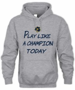 Play Like A Champion Today Notre Dame Football Slogan Hoodie