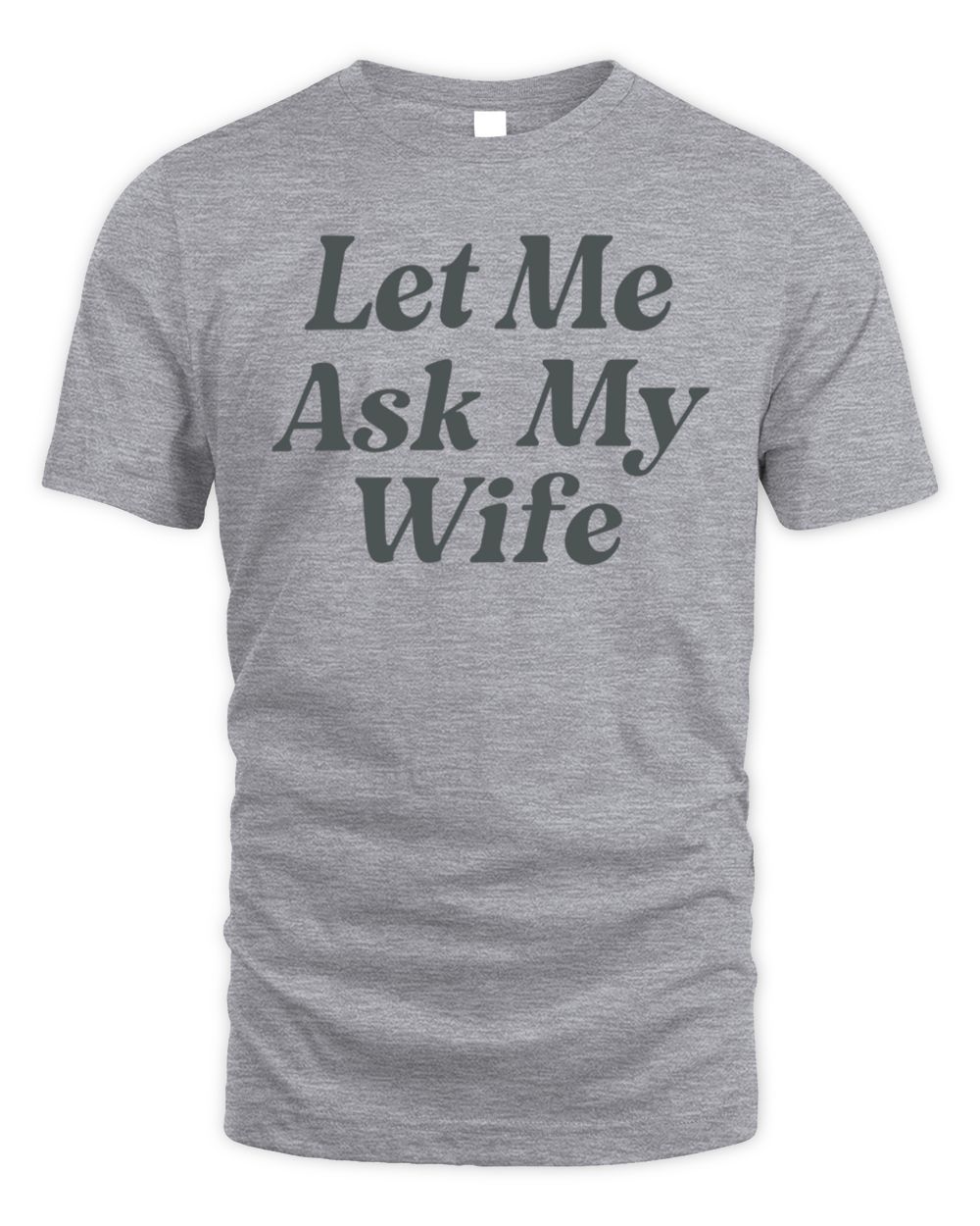 Let Me Ask My Wife Shirt
