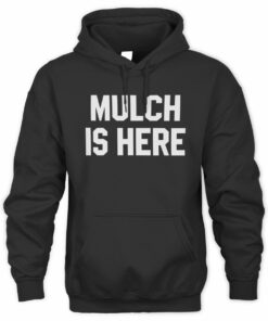 Mulch Is Here Bold Statement Funny Slogan Hoodie