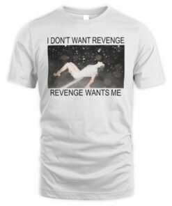 Rosalia Shop Revenge Tee I Dont Want Revenge T Shirt