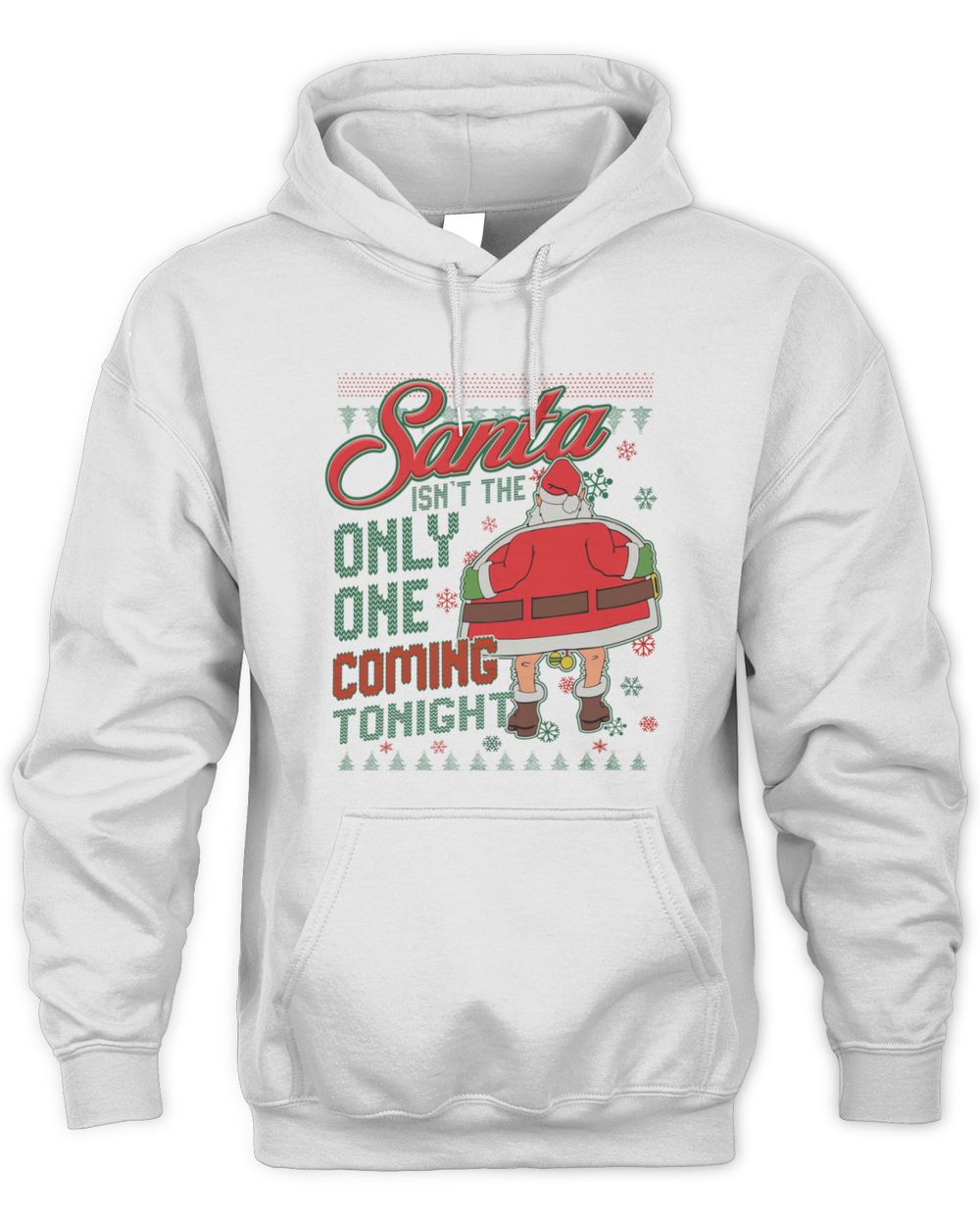 Santa Isn’t The Only One Coming Tonight Ugly Christmas Hoodie