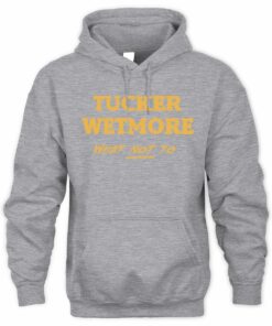 Tucker Wetmore Merch What Not To Hoodie