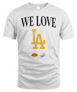 We Love LA Lakers Dodgers Baseball Basketball T-Shirt
