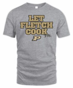 Fletcher Loyer Purdue Basketball Slogan Let Fletch Cook T-Shirt