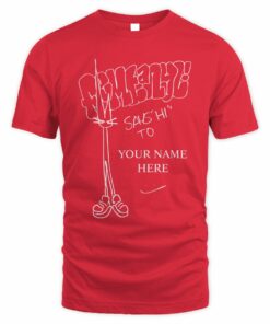 Femtanyl Shop Say Hi To Your Name Here Tee Shirt