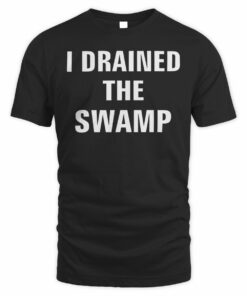 Good Shirts Shop I Drained The Swamp T-Shirt