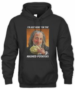 I’m Just Here For The Mashed Potatoes Thanksgiving Hoodie