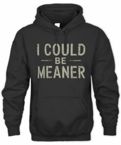 I Could Be Meaner Black Official Hoodie