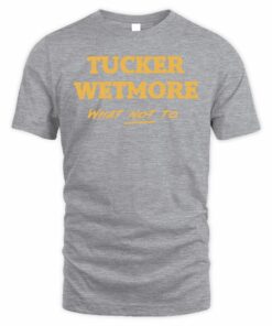 Tucker Wetmore Shop What Not To Tee Shirt