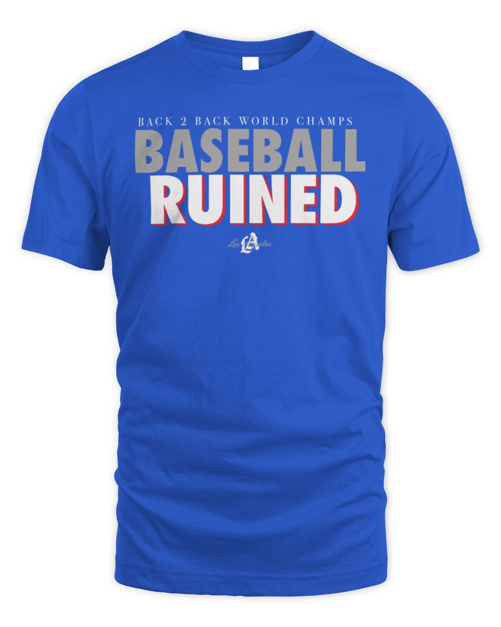World Champs Baseball Ruined LA T-Shirt