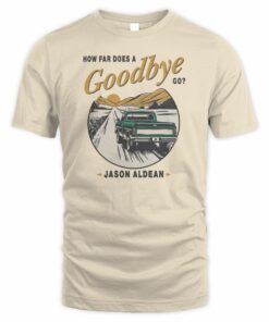 Jason Aldean Shop How Far Does A Goodbye Go Tee Shirt