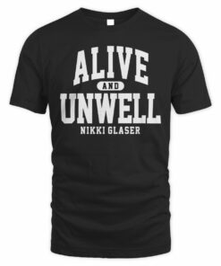 Nikki Glaser Merch Alive And Unwell T-Shirt