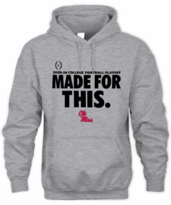 Ole Miss 2025-26 College Football Playoff Made For This Official Grey Hoodie