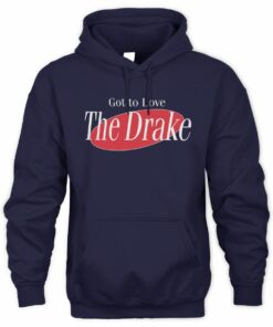 Got To Love the Drake Sweatshirt Hoodie