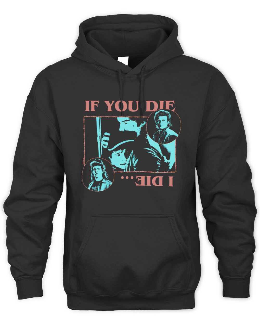 Steve Harrington Merch If You Die, I Die Official Hoodie