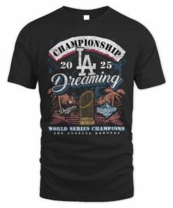 Championship Dreaming LA Dodgers 2025 World Series Champions T-Shirt