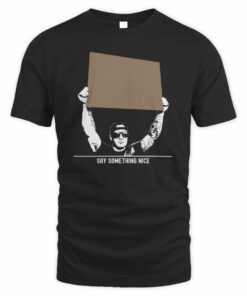 Veteran With A Sign Merch Say Something Nice T-Shirt