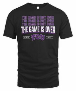 TCU Football The Game is Over T Shirt