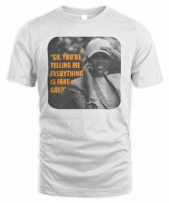 Candace Owens Store So Youre Telling Me Everything Is Fake Gay T Shirt