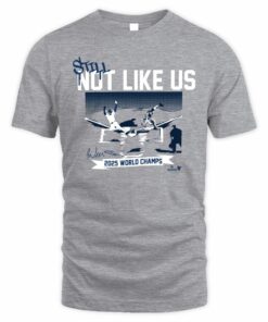 Los Angeles Baseball Still Not Like Us 2025 World Champs T-Shirt